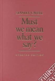 Must We Mean What We Say? libro in lingua di Cavell Stanley