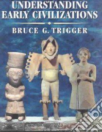 Understanding Early Civilizations libro in lingua di Trigger Bruce G.