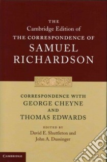 Correspondence With George Cheyne and Thomas Edwards libro in lingua di Richardson Samuel, Shuttleton David E. (EDT), Dussinger John A. (EDT)
