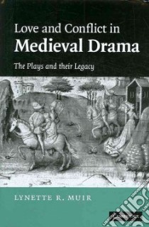 Love and Conflict in Medieval Drama libro in lingua di Muir Lynette R.