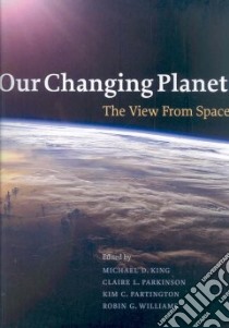 Our Changing Planet libro in lingua di King Michael D. (EDT), Parkinson Claire L., Partington Kim C., Williams Robin G.