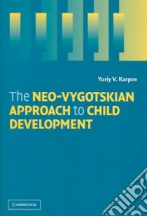 A Neo-Vygotskian Approach To Child Development libro in lingua di Karpov Yuriy V.