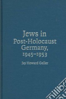 Jews in Post-Holocaust Germany, 1945-1953 libro in lingua di Geller Jay Howard