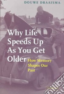 Why Life Speeds Up As You Get Older libro in lingua di Draaisma Douwe, Pomerans Arnold (TRN), Pomerans Erica (TRN)