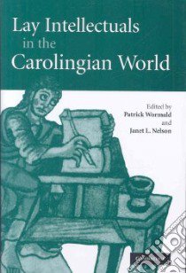 Lay Intellectuals in the Carolingian World libro in lingua di Wormald Patrick (EDT), Nelson Janet L. (EDT)