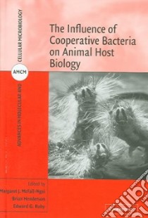 The Influence Of Cooperative Bacteria On Animal Host Biology libro in lingua di McFall-Ngai Margaret J. (EDT), Henderson Brian (EDT), Ruby Edward G. (EDT)