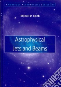 Astrophysical Jets and Beams libro in lingua di Smith Michael D.