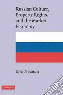 Russian Culture, Property Rights, And the Market Economy libro in lingua di Procaccia Uriel