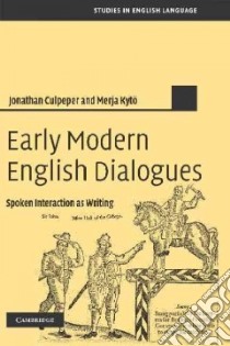 Early Modern English Dialogues libro in lingua di Culpeper Jonathan, Kyto Merja