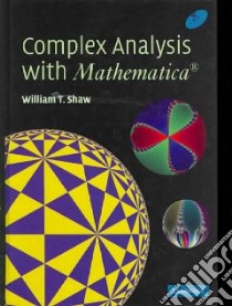 Complex Analysis with MATHEMATICA libro in lingua di Shaw William T.