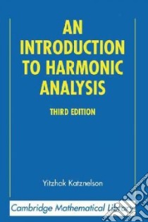 An Introduction to Harmonic Analysis libro in lingua di Katznelson Yitzhak