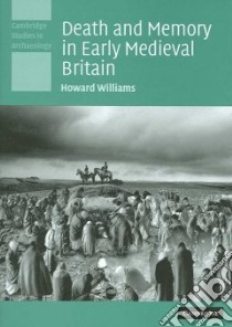 Death And Memory in Early Medieval Britain libro in lingua di Williams Howard