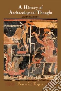 A History of Archaeological Thought libro in lingua di Trigger Bruce G.
