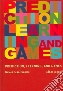 Prediction, Learning, and Games libro in lingua di Nicolo Cesa-Bianchi