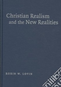 Christian Realism and the New Realities libro in lingua di Lovin Robin W.