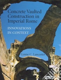 Concrete Vaulted Construction In Imperial Rome libro in lingua di Lancaster Lynne C.