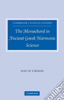 The Monochord in Ancient Greek Harmonic Science libro in lingua di Creese David