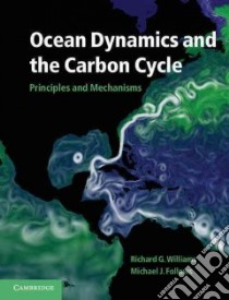 Ocean Dynamics and the Carbon Cycle libro in lingua di Williams Richard G., Follows Michael J.