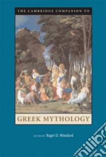 The Cambrige Companion to Greek Mythology libro in lingua di Woodard Roger D. (EDT)