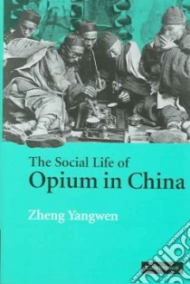 The Social Life Of Opium In China libro in lingua di Yangwen Zheng, Zheng Yangwen