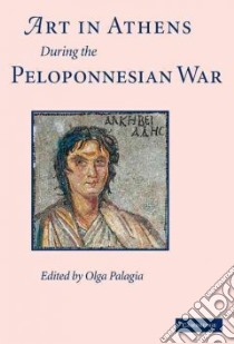 Art in Athens During the Peloponnesian War libro in lingua di Palagia Olga (EDT)