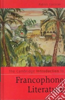 The Cambridge Introduction to Francophone Literature libro in lingua di Corcoran Patrick