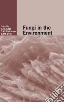 Fungi in the Environment libro in lingua di Gadd Geoffrey M. (EDT), Watkinson Sarah C. (EDT), Dyer Paul S. (EDT)