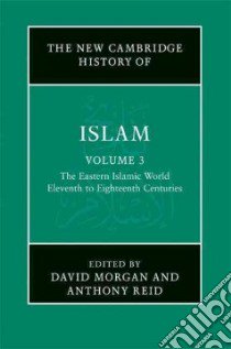 The New Cambridge History of Islam libro in lingua di Morgan David O. (EDT), Reid Anthony (EDT)