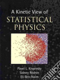 A Kinetic View of Statistical Physics libro in lingua di Krapivsky Pavel L., Redner Sidney, Ben-Naim Eli