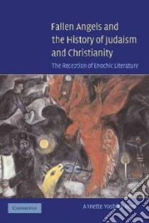 Fallen Angels And The History Of Judaism And Christianity libro in lingua di Reed Annette Yoshiko