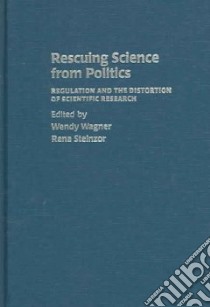 Rescuing Science from Politics libro in lingua di Wagner Wendy (EDT), Steinzor Rena (EDT)