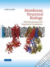Membrane Structural Biology libro in lingua di Luckey
