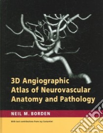 3 D Angiographic Atlas of Neurovascular Anatomy And Pathology libro in lingua di Borden Neil M. M.D., Costantini Jay K. M.D. (CON), Speztler Robert F. M.D. (FRW)