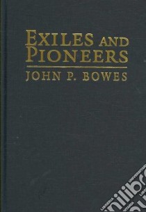 Exiles and Pioneers libro in lingua di Bowes John P.