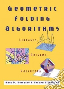 Geometric Folding Algorithms libro in lingua di Demaine Erik D., O'Rourke Joseph