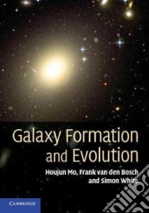 Galaxy Formation and Evolution libro in lingua di Mo Houjun, Van Den Bosch Frank, White S.