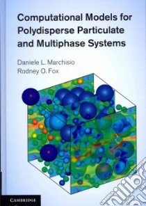 Computational Models for Polydisperse Particulate and Multiphase Systems libro in lingua di Marchisio Daniele L., Fox Rodney O.