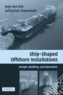 Ship-Shaped Offshore Structures libro in lingua di Paik Jeom Kee, Thayamballi Anil Kumar