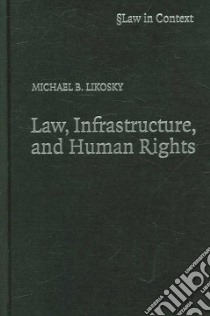 Law, Infrastructure And Human Rights libro in lingua di Likosky Michael B.