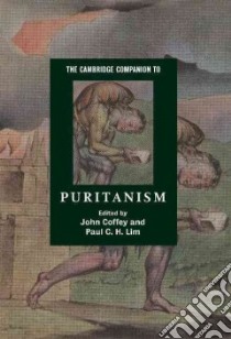 The Cambridge Companion to Puritanism libro in lingua di Coffey John (EDT), Lim Paul C. H. (EDT)