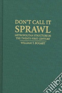 Don't Call It Sprawl libro in lingua di Bogart William T.