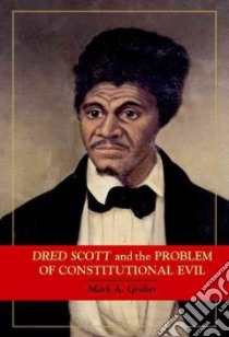 Dred Scott And the Problem of Constitutional Evil libro in lingua di Graber Mark A.