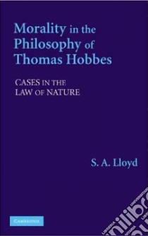 Morality in the Philosophy of Thomas Hobbes libro in lingua di Lloyd S. A.