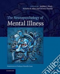 The Neuropsychology of Mental Illness libro in lingua di Wood Stephen J. (EDT), Allen Nicholas B. (EDT), Pantelis Christos (EDT)