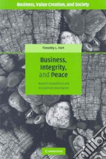 Business, Integrity and Peace libro in lingua di Fort Timothy L.