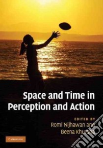 Space and Time in Perception and Action libro in lingua di Nijhawan Romi (EDT), Khurana Beena (EDT)