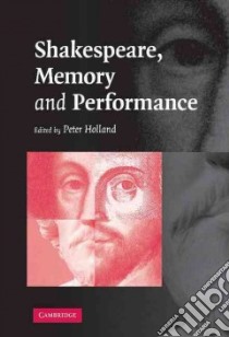 Shakespeare, Memory And Performance libro in lingua di Holland Peter (EDT)