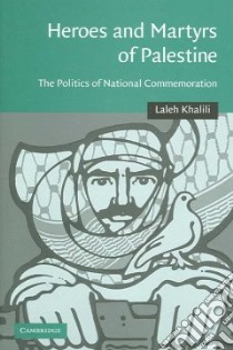 Heroes And Martyrs of Palestine libro in lingua di Khalili Laleh