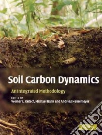Soil Carbon Dynamics libro in lingua di Kutsch Werner L. (EDT), Bahn Michael (EDT), Heinemeyer Andreas (EDT)
