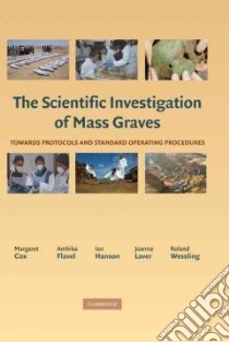 The Scientific Investigation of Mass Graves libro in lingua di Cox Margaret (EDT), Flavel Ambika (EDT), Hanson Ian (EDT), Laver Joanna (EDT), Wessling Roland (EDT)